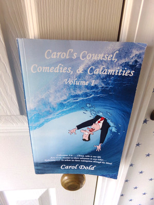 By Carol Dold Carol's Counsel, Comedies, & Calamities Volume 1 Vol. I Book Vol I