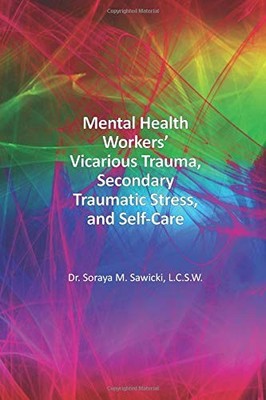 MENTAL HEALTH WORKERS VICARIOUS TRAUMA, SECONDARY By Sawicki Soraya M. Lcsw *VG*