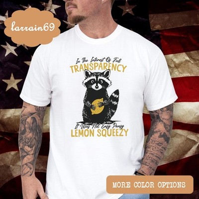 In the Interest of Full Transparency It Was Not Easy Peasy Raccoon T-shirt