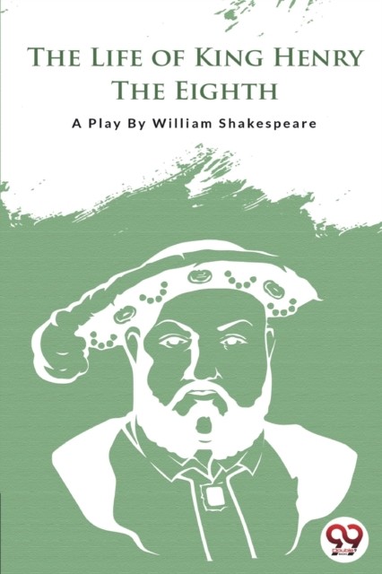 The Life of King Henry the Eighth by William Shakespeare (Paperback Book)