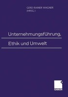 UnternehmungsfüHrung, Ethik Und Umwelt Gerd Rainer Wagner