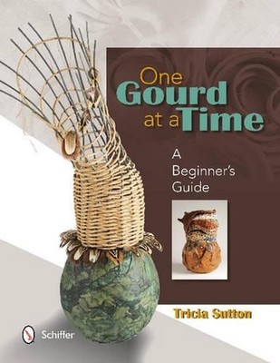 One Gourd at a Time: A Beginner's Guide by Tricia Sutton (English) Paperback Boo