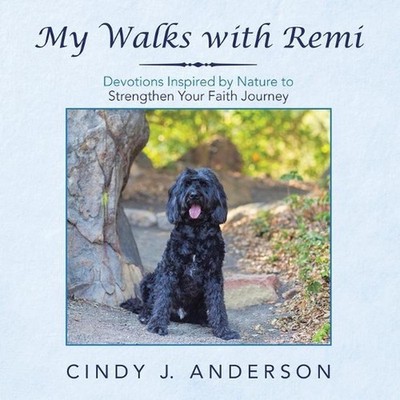 My Walks with Remi: Devotions Inspired by Nature to Strengthen Your Faith Journe