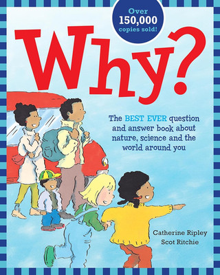 Why?: the Best Ever Question and Answer Book about Nature, Science and the World