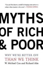 Myths of Rich & Poor: Why We're Better Off Than We Think, W. Michael Cox, Richar