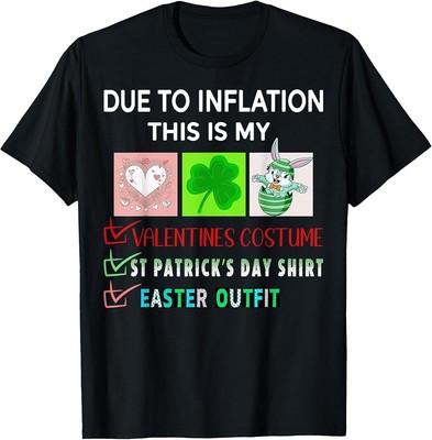 Due to Inflation Valentine's St Patrick's Easter T-Shirt