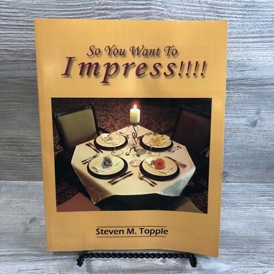 So You Want To Impress!!!!, By Steven M. Topple