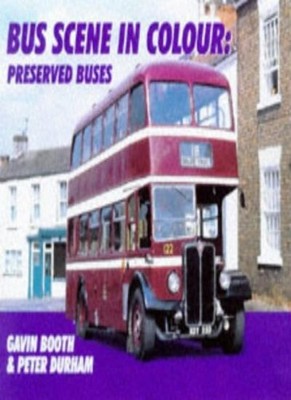 Preserved Buses (Bus Scene in Colour),Gavin Booth, P. Durham
