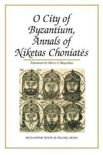 Thumbnail - O City Of Byzantium: Annals Of Niketas Choniataes By Harry J.