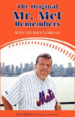 The Original Mr. Met Remembers: When the Miracle Began by Dan Reilly: New