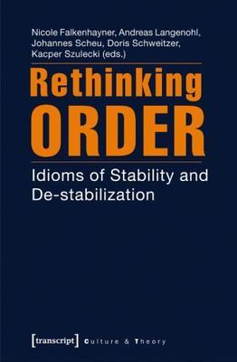 Rethinking Order: Idioms of Stability and De-stabilization (Culture & Theory), ,