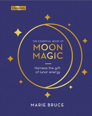 The Essential Book of Moon Magic by Marie Bruce HARDBACK 9781398828872