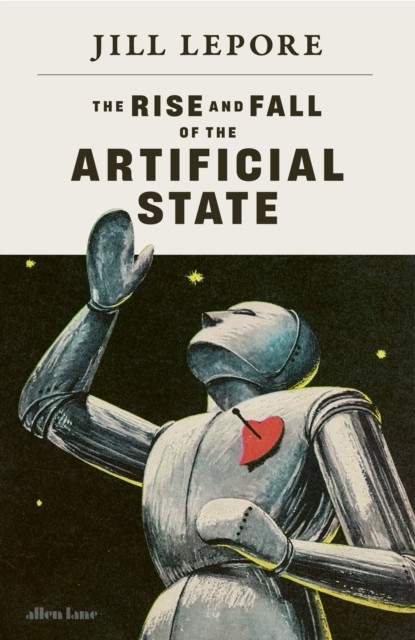 The Rise and Fall of the Artificial State by Jill Lepore 9780241836552 NEW - Image 3