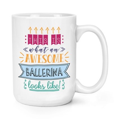 This Is What An Awesome Ballerina Looks Like 15 Unzen große Tasse Tasse Tanzen Ballett