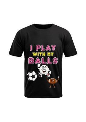 I Play With My Balls  Fun/Rude  Adult Statement Crew Neck T-Shirt,