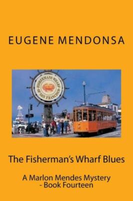 The Fisherman's Wharf Blues: A Marlon Mendes Mystery - Book Fourteen