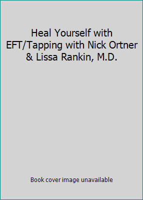Heal Yourself with EFT/Tapping with Nick Ortner & Lissa Rankin, M.D.