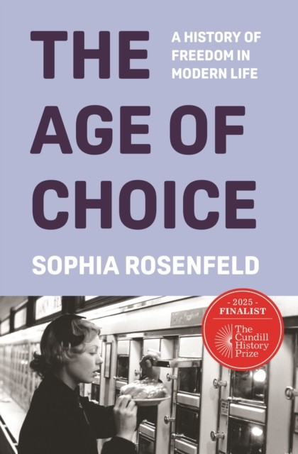 The Age of Choice by Sophia Rosenfeld (Hardback Book)