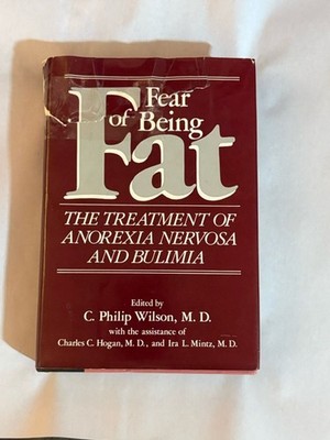 FEAR OF BEING FAT: THE TREATMENT OF ANOREXIA NERVOSA AND By C. Philip Wilson VG+