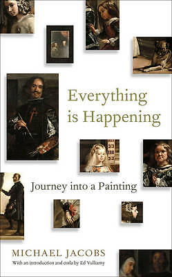 Everything is Happening: Journey into a Painting | Michael Jacobs | Hardcover