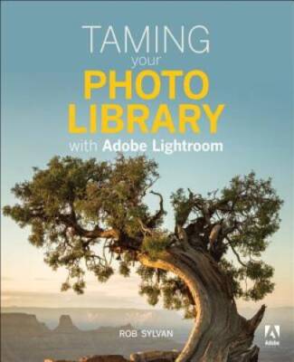 Taming your Photo Library with Adobe Lightroom - Paperback By Sylvan, Rob - GOOD