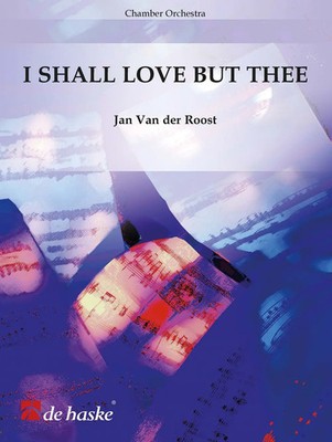 I Shall Love But Thee | Jan Van der Roost | Partitur | 2018 | EAN 9790035237410