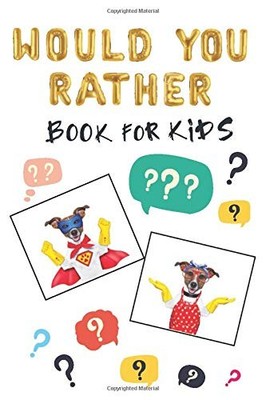 Would You Rather Book for Kids: Smart, Silly, Thought-provoking 