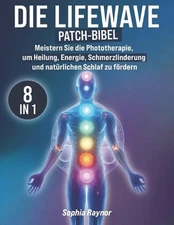 Die LifeWave Patch-Bibel: [8 in 1] Meistern Sie die Phototherapie, um Heilung, E