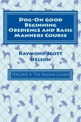 Dog-On Good Beginning Obedience and Basic Manners Course Volume 4: Volume 4: