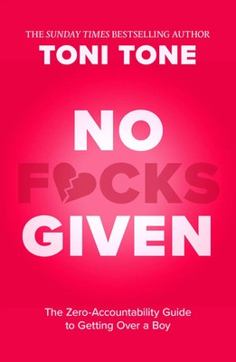 No F cks Given | The Zero Accountability Guide to Getting Over a Boy | Toni Tone