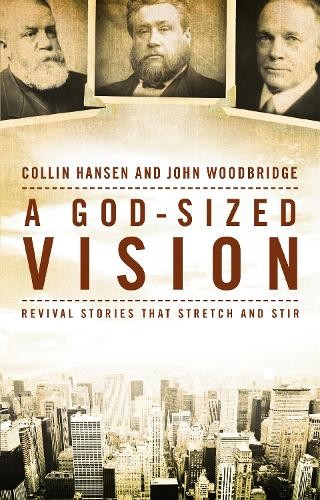 A God-Sized Vision by Collin Hansen, John  D. Woodbridge - 9780310519294