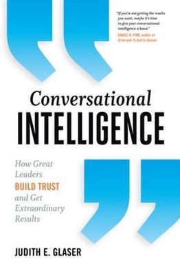 Conversational Intelligence: How Great Leaders Build Trust and Get Extraordinary