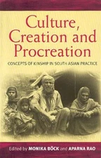 Culture, Creation, and Procreation : Concepts of Kinship in South Asian Pract...