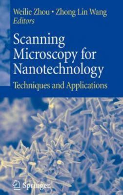 Scanning Microscopy for Nanotechnology : Techniques and Applications by Zhong...