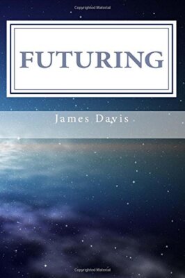 Futuring Book Futuring: 11 Steps to Purposeful Planning, Davis 9780692392898 Free ...