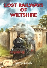 Lost Railways of Wiltshire by Justin Bailey