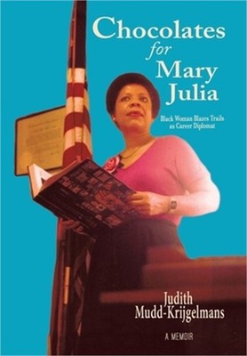 Chocolates for Mary Julia: Black Woman Blazes Trails as a Career Diplomat (Hardb