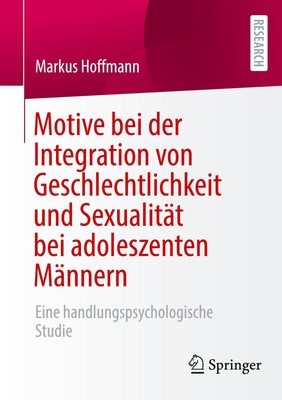 Markus Hoffmann / Motive bei der Integration von Geschlechtlichkeit und Sexu ...