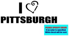 I LOVE PITTSBURGH Vinyl decal sticker Graphic Die Cut CAR Truck Window 7"