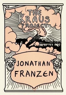 Kraus Project : Essays by Karl Kraus, Hardcover by Franzen, Jonathan (TRN); R...