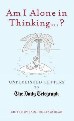 Am I Alone in Thinking: Unpublished Letters to the Editor - Hardcover - GOOD