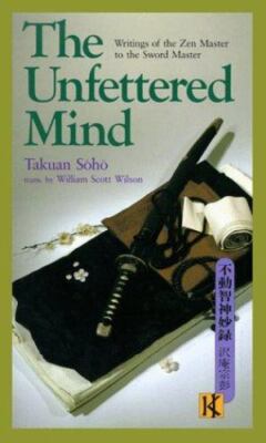 Unfettered Mind : Writings of the Zen Master to the Sword Master by Takuan ...