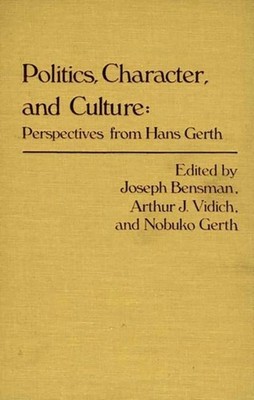 Gerth - Politics Character and Culture  Perspectives from Hans - New - X555z