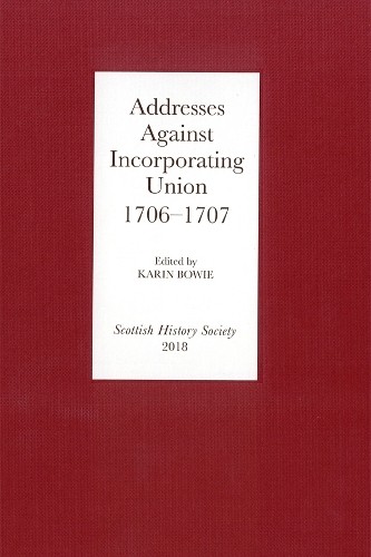 Addresses Against Incorporating Union, 1706-1707 - 9780906245439
