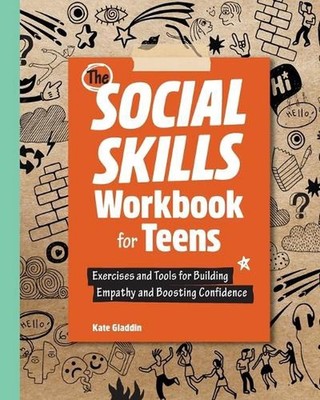 The Social Skills Workbook for Teens: Exercises and Tools for Building Empathy a