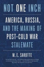 Not One Inch: America, Russia, and the Making of Post-Cold War Stalemate  - GOOD