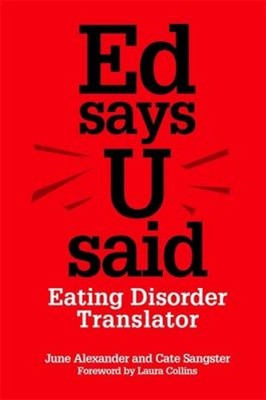 Ed Says U Said : Eating Disorder Translator Catherine, Alexander,