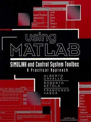 USING MATLAB, SIMULINK AND CONTROL SYSTEM TOOL BOX: A By Alberto Cavallo Mint