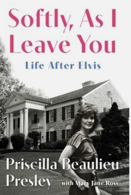 Softly, as I Leave You: Life After Elvis by Priscilla Presley: New