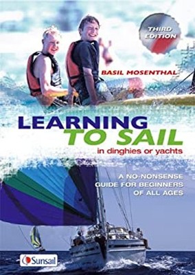 Learning to Sail 3rd Edition: in Dinghies or Yachts: a No-Nonsens